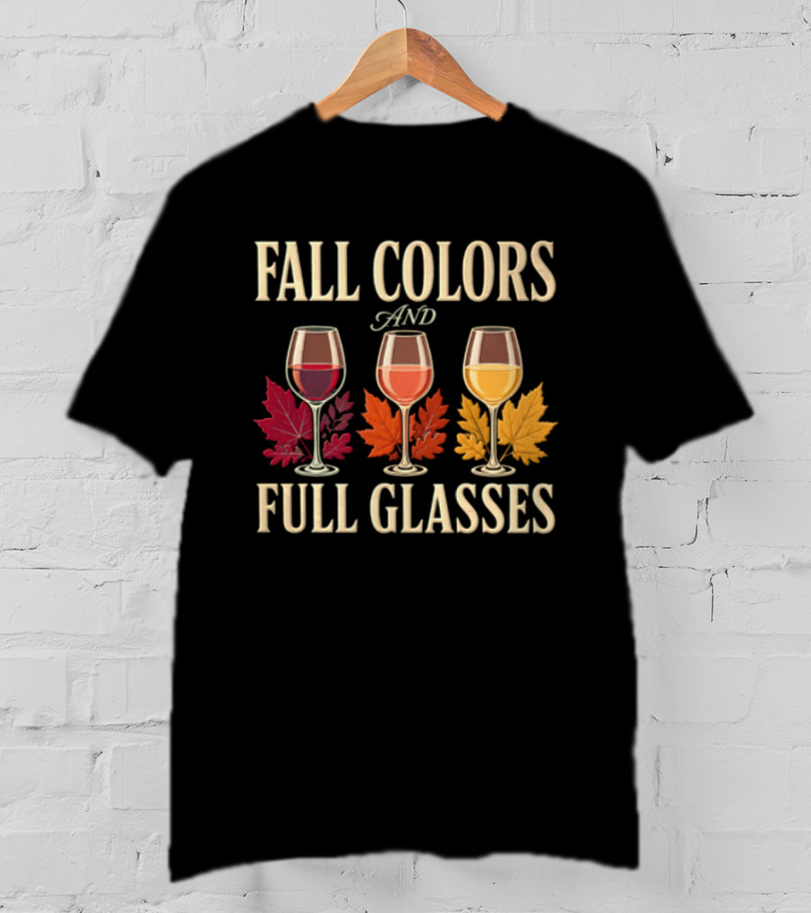 Fall Colors And Full Glasses Wine Autumn Leaves T-Shirt