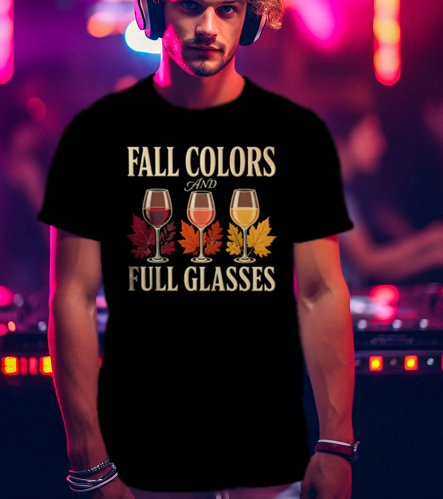 Fall Colors And Full Glasses Wine Autumn Leaves T-Shirt