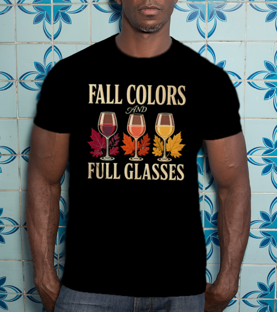 Fall Colors And Full Glasses Wine Autumn Leaves T-Shirt