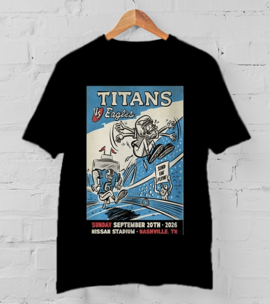 Sunday September 20th 2026 Titans Vs Eagles Nissan Stadium Nashville TN Send Em Flyin T-Shirt