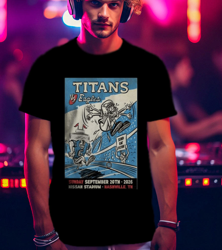 Sunday September 20th 2026 Titans Vs Eagles Nissan Stadium Nashville TN Send Em Flyin T-Shirt