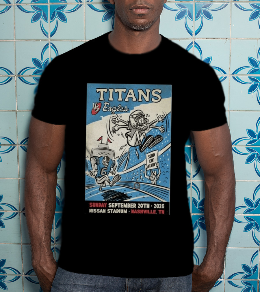 Sunday September 20th 2026 Titans Vs Eagles Nissan Stadium Nashville TN Send Em Flyin T-Shirt