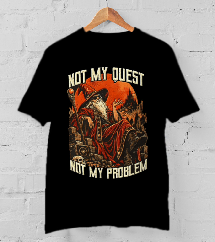 Not My Quest Not My Problem Wizard In Sunglasses Sitting On Throne In Castle Scene T-Shirt
