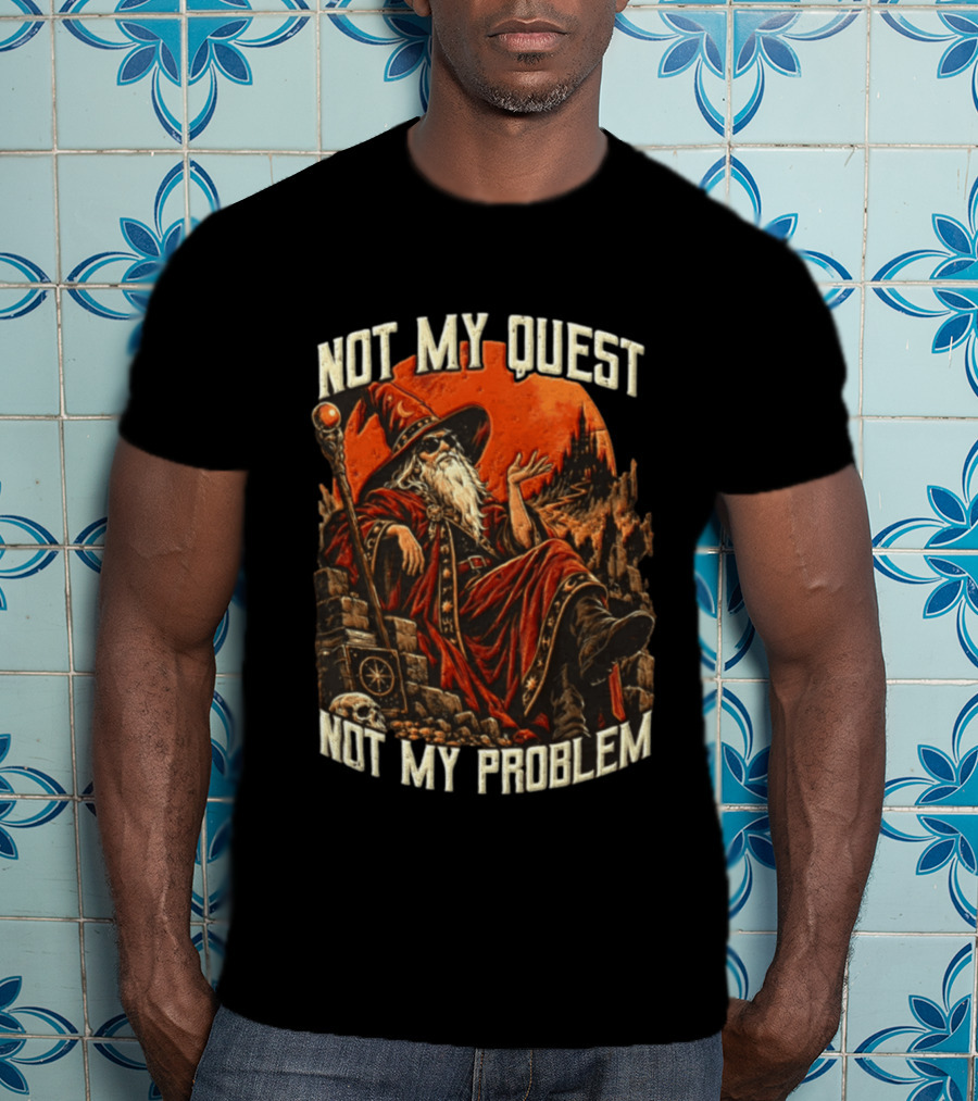 Not My Quest Not My Problem Wizard In Sunglasses Sitting On Throne In Castle Scene T-Shirt
