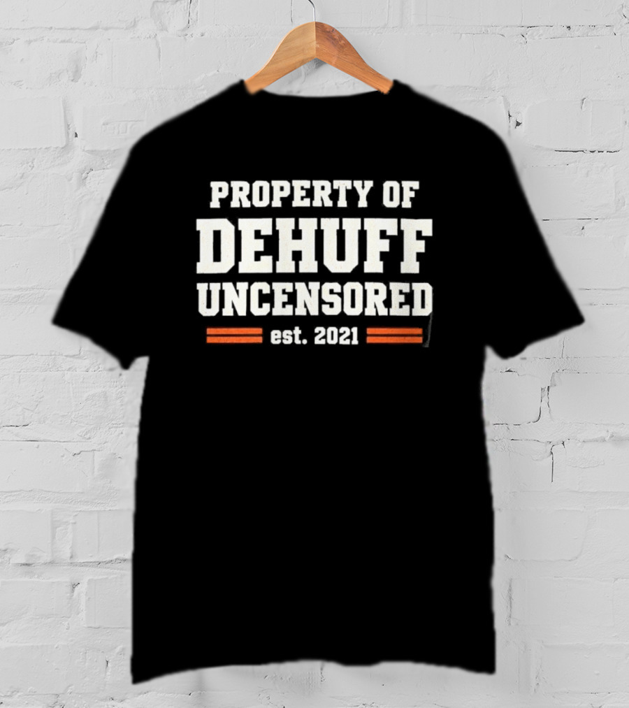 Property Of Dehuff Uncensored Est 2021 T-Shirt