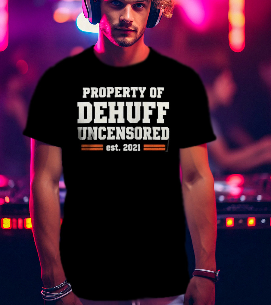 Property Of Dehuff Uncensored Est 2021 T-Shirt