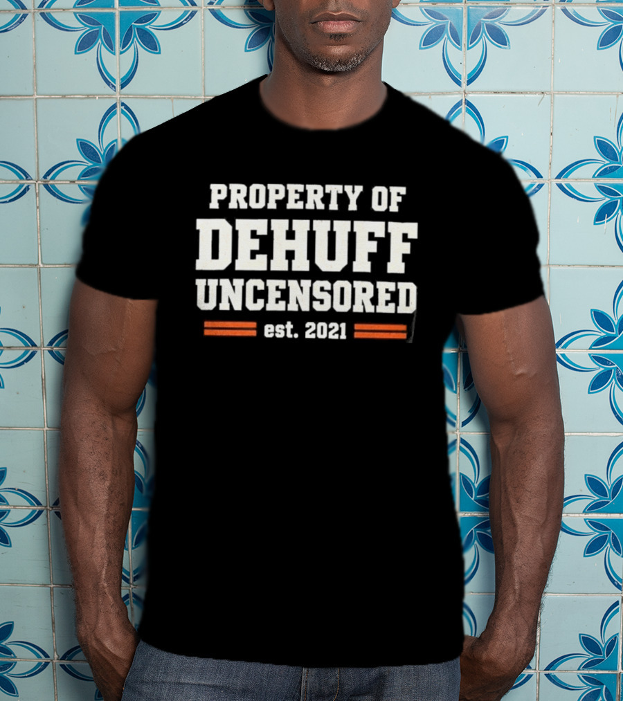 Property Of Dehuff Uncensored Est 2021 T-Shirt