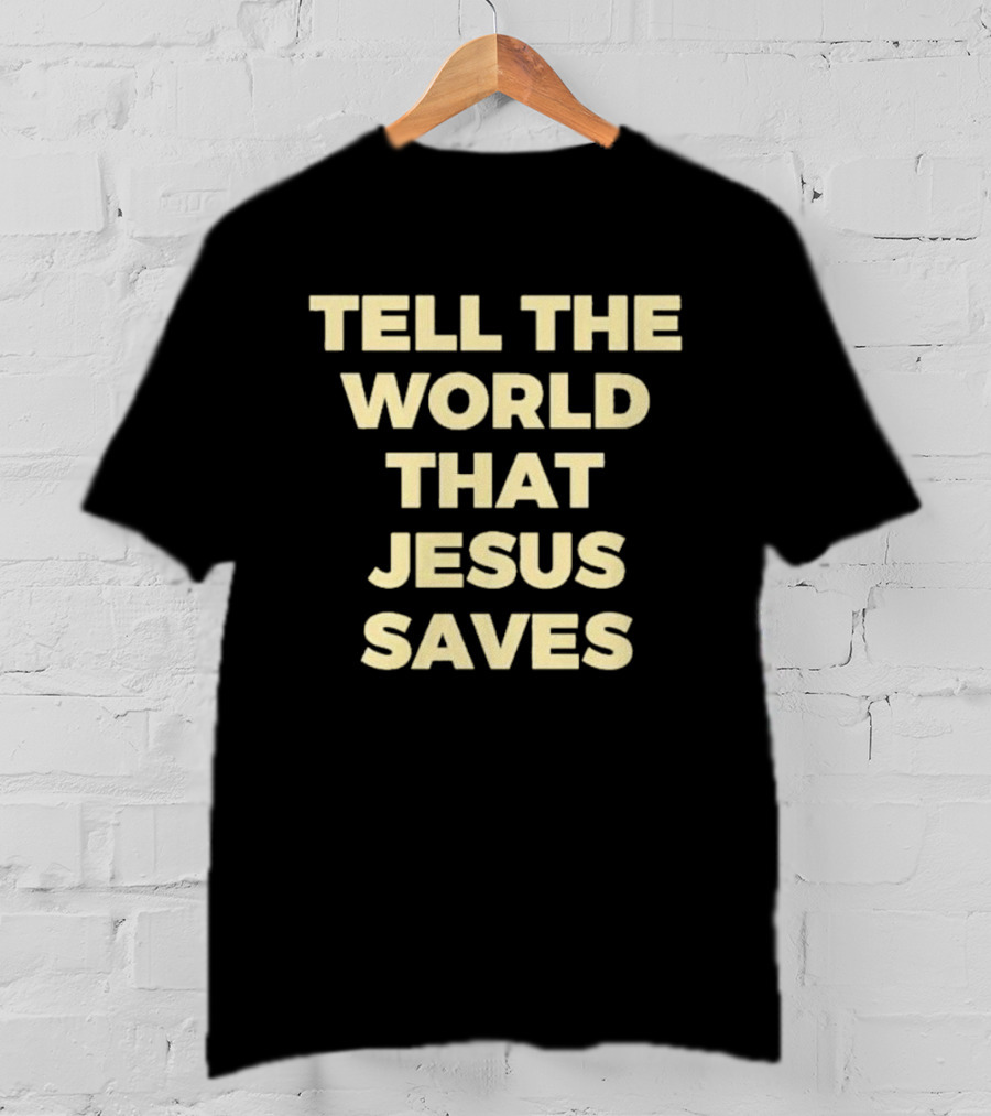 Tell The World That Jesus Saves T-Shirt