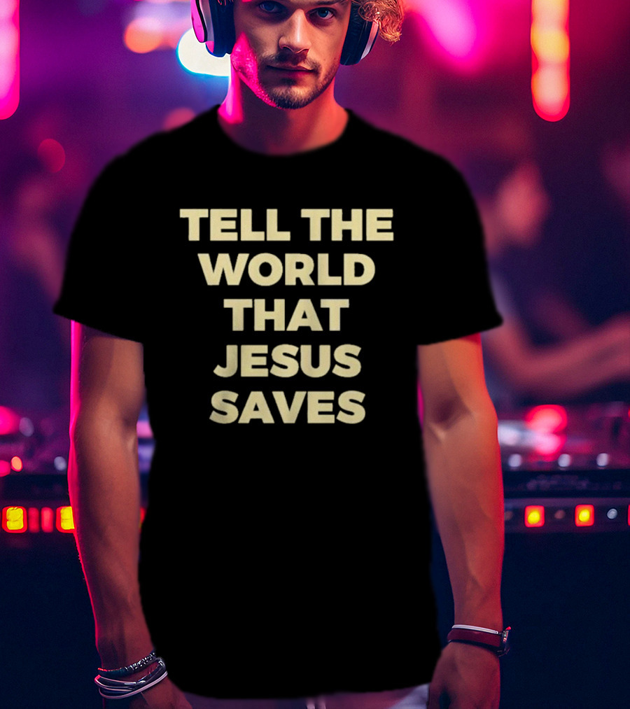 Tell The World That Jesus Saves T-Shirt