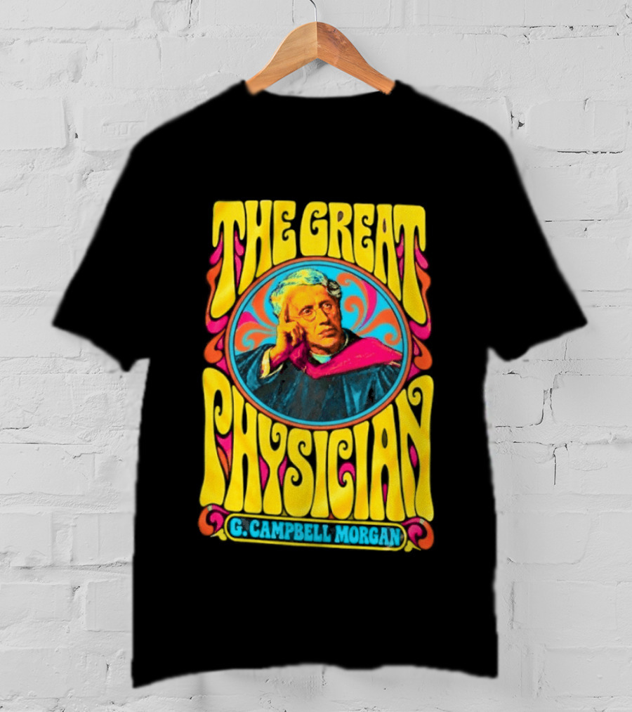 The Great Physician G Campbell Morgan Christian Theology T-Shirt