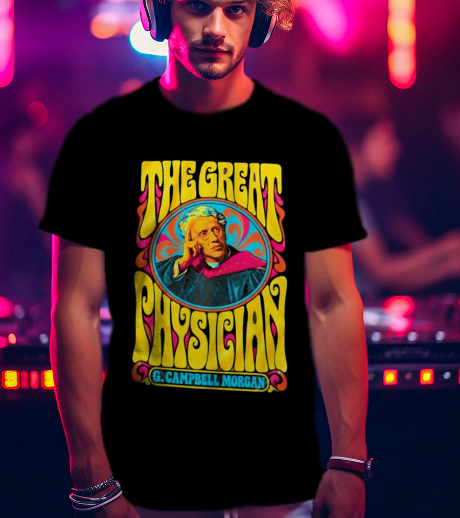 The Great Physician G Campbell Morgan Christian Theology T-Shirt