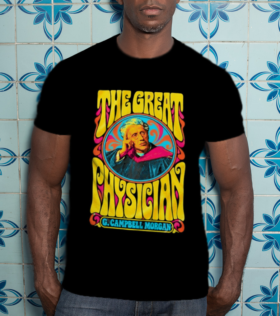 The Great Physician G Campbell Morgan Christian Theology T-Shirt
