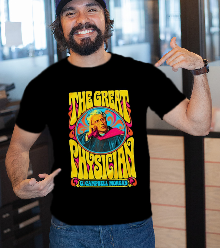 The Great Physician G Campbell Morgan Christian Theology T-Shirt