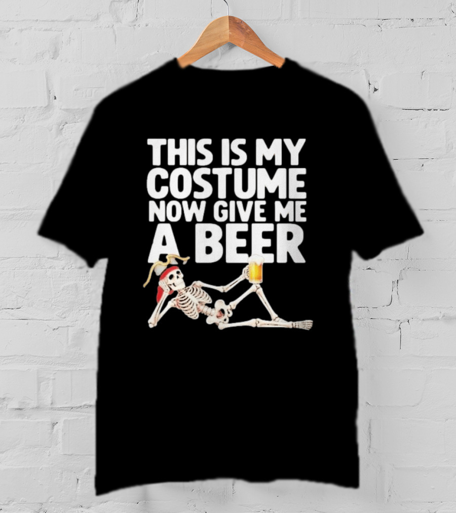 This Is My Costume Now Give Me A Beer Skeleton Halloween 2026 T-Shirt