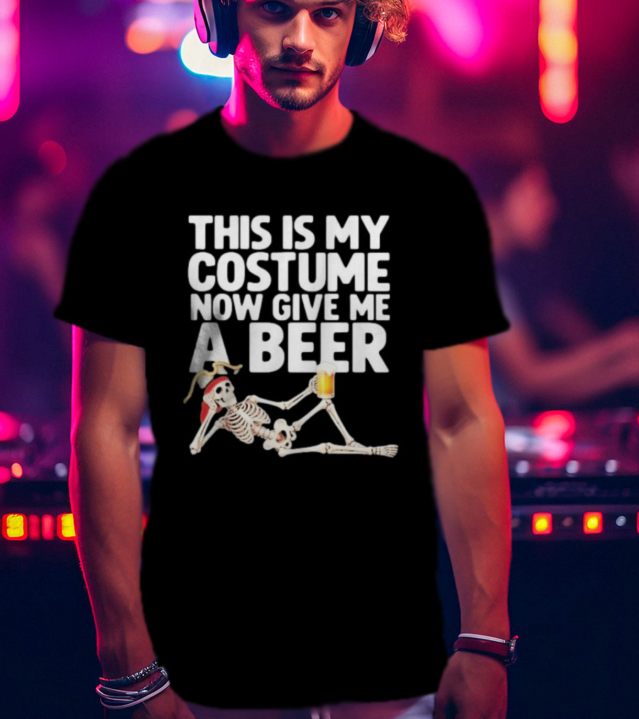 This Is My Costume Now Give Me A Beer Skeleton Halloween 2026 T-Shirt
