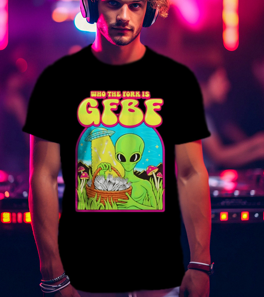 Who The Fork Is Gfbf Alien UFO Mushroom And Forks T-Shirt