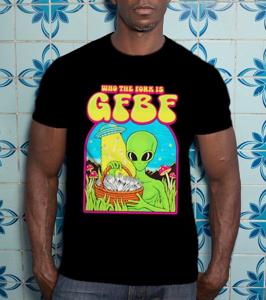 Who The Fork Is Gfbf Alien UFO Mushroom And Forks T-Shirt