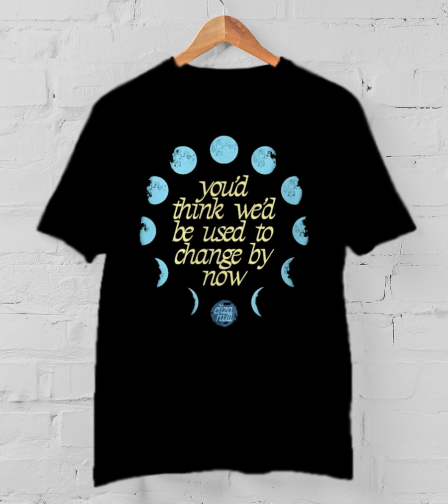 You'd Think We'd Be Used To Change By Now Moon Phases Eliza Hill T-Shirt
