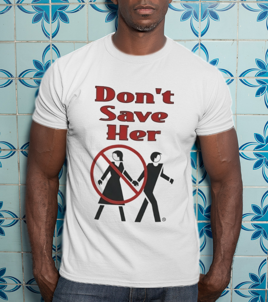 Don't Save Her Minimalist Streetwear Bold Red Text With Couple And Prohibition T-Shirt