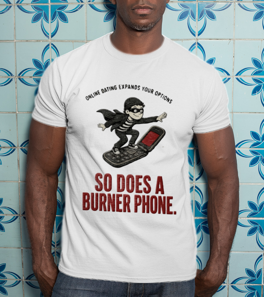 Online Dating Expands Your Options So Does A Burner Phone Burglar Surfing On Flip Phone T-Shirt