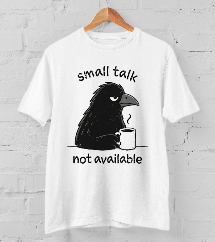 Small Talk Not Available Angry Crow With Coffee T-Shirt