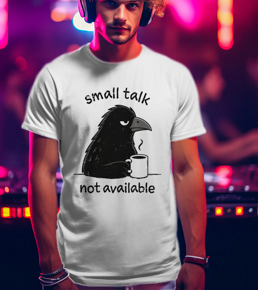 Small Talk Not Available Angry Crow With Coffee T-Shirt