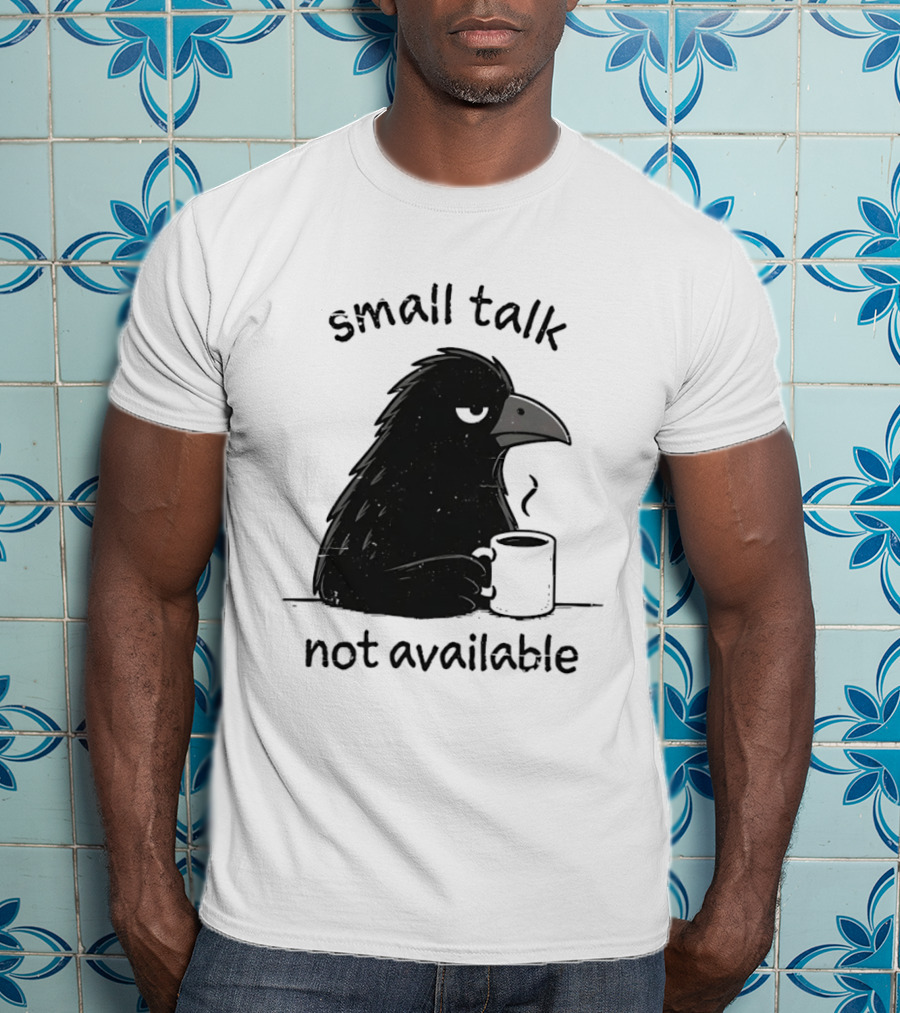 Small Talk Not Available Angry Crow With Coffee T-Shirt
