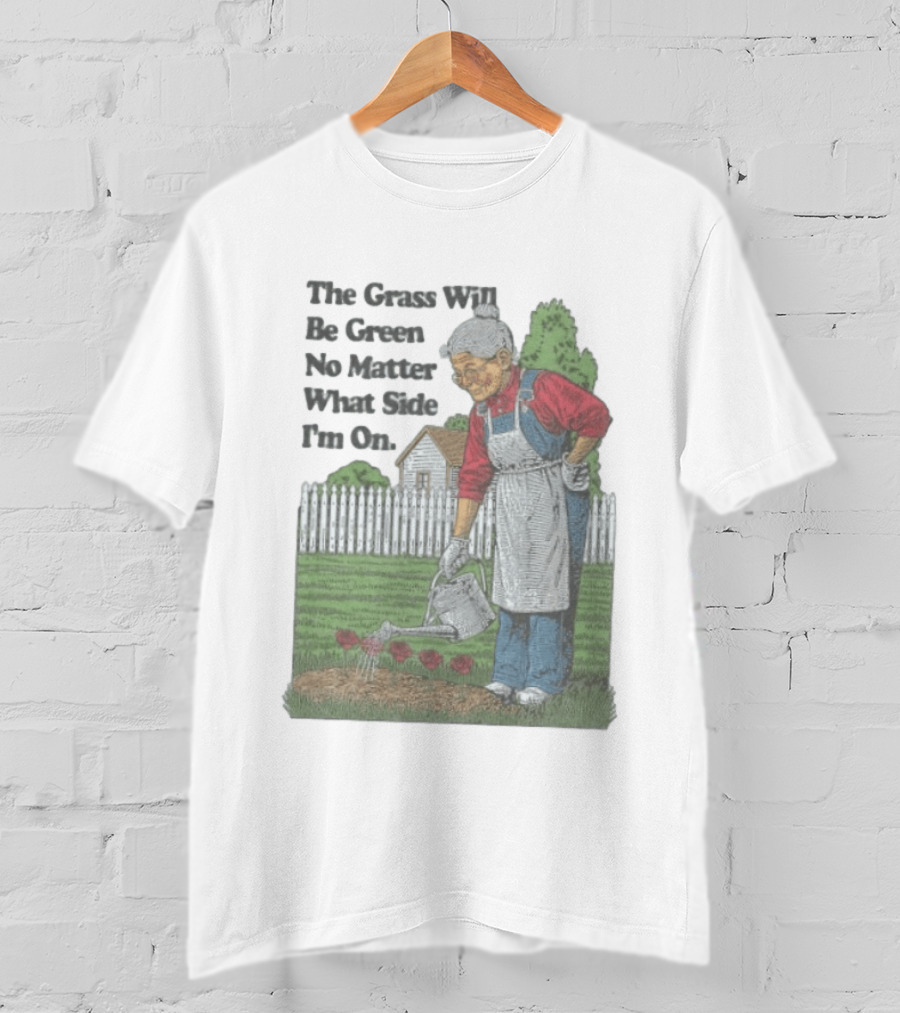 The Grass Will Be Green No Matter What Side I'm On Vintage Gardening Humor T-Shirt