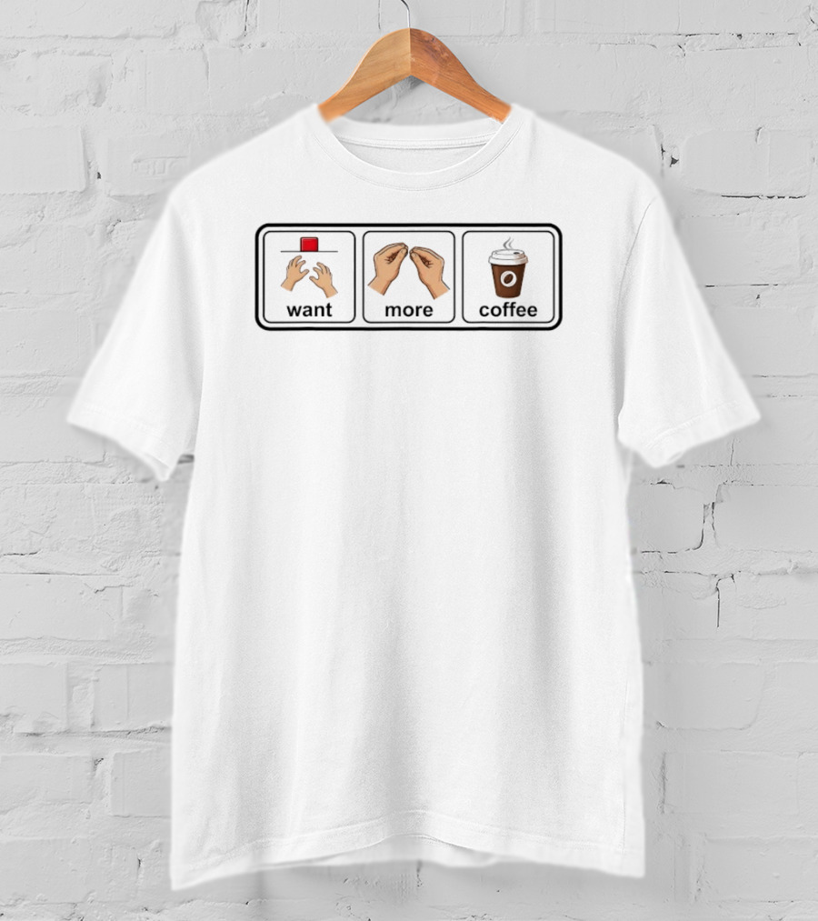 Want More Coffee Caffeine Addict Emoji Hands Cup T-Shirt