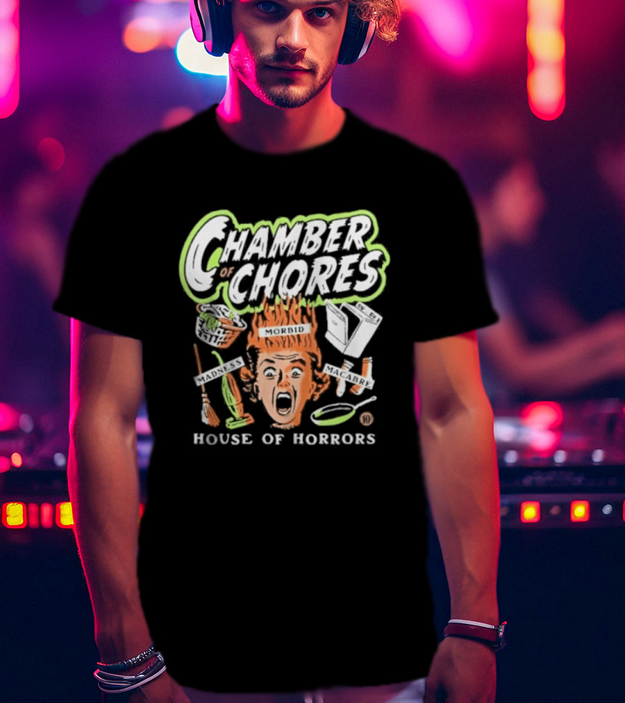 Chamber Of Chores House Of Horrors Madness Morbid Macabre T-Shirt