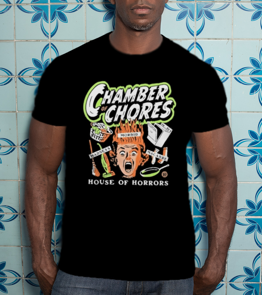 Chamber Of Chores House Of Horrors Madness Morbid Macabre T-Shirt