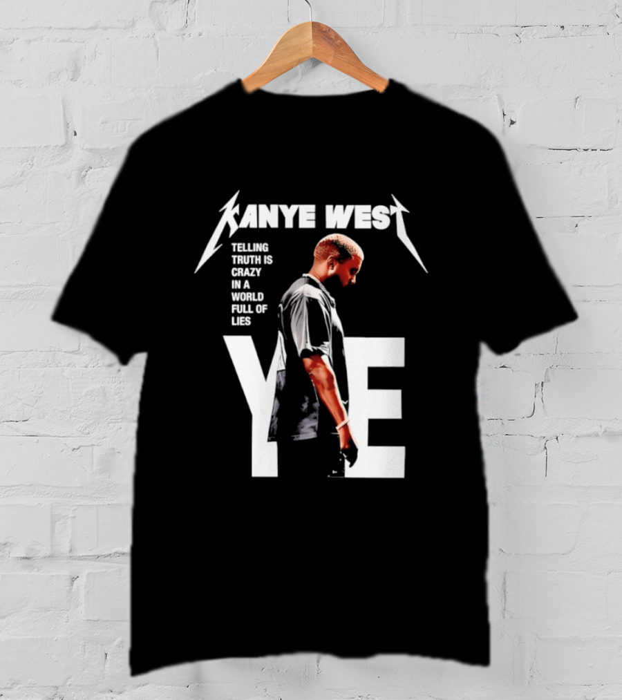 Kanye West Ye Telling Truth Is Crazy In A World Full Of Lies T-Shirt