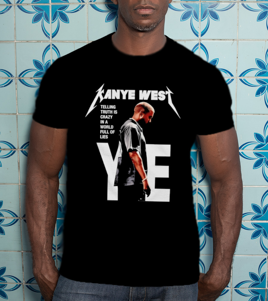 Kanye West Ye Telling Truth Is Crazy In A World Full Of Lies T-Shirt