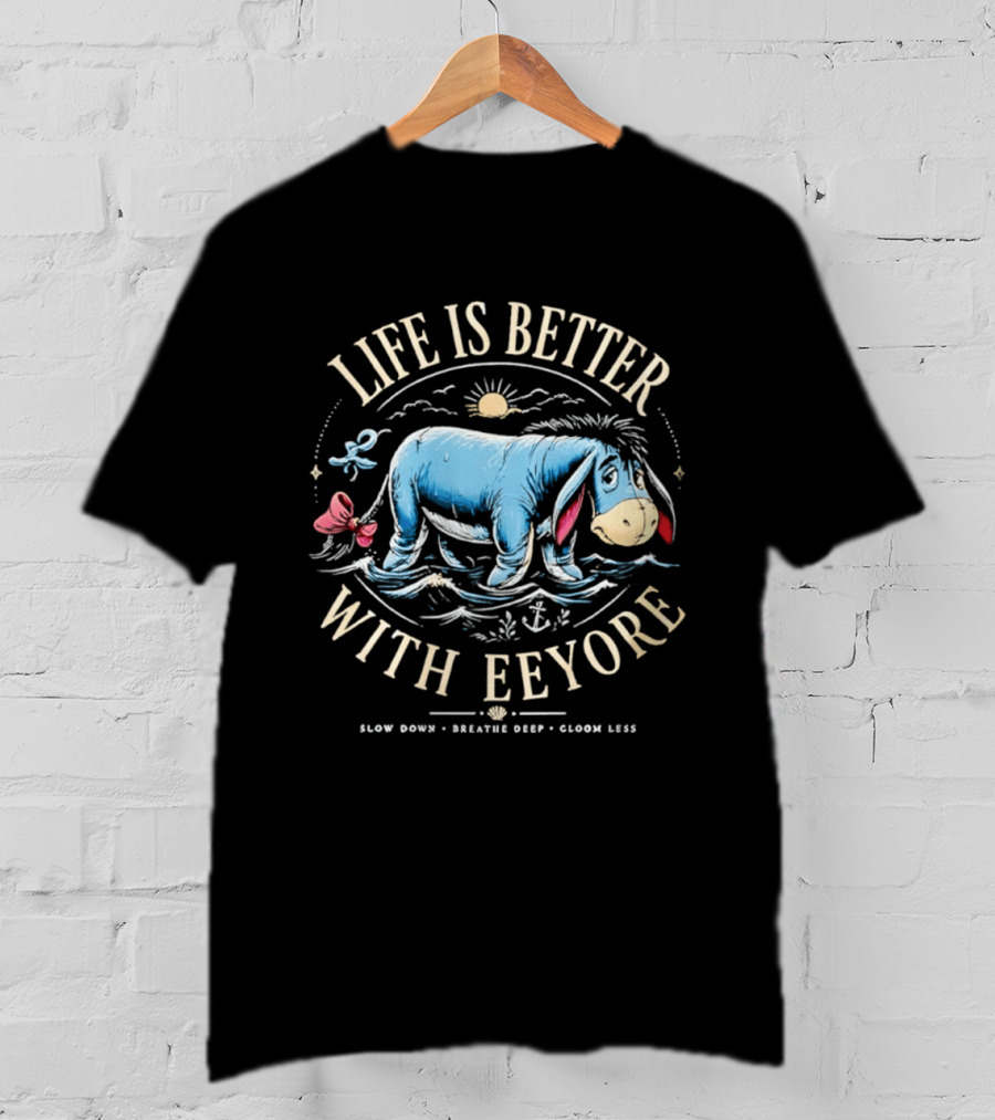 Life Is Better With Eeyore Slow Down Breathe Deep Gloom Less Vintage Style Sun And Bow T-Shirt