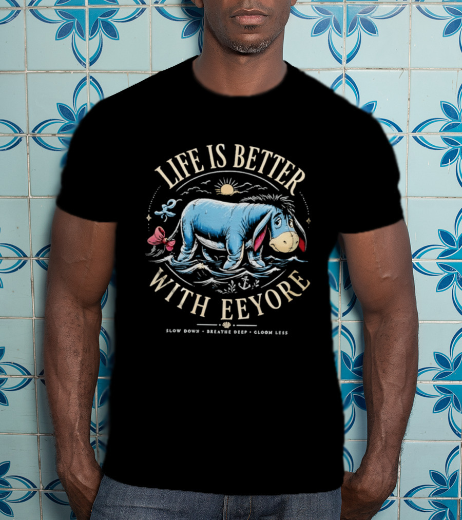 Life Is Better With Eeyore Slow Down Breathe Deep Gloom Less Vintage Style Sun And Bow T-Shirt