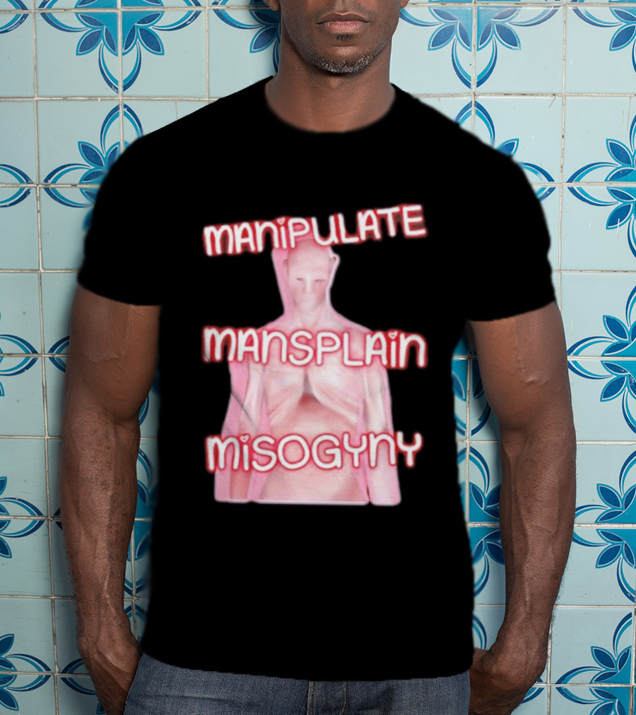 Manipulate Mansplain Misogyny Feminist Empowerment T-Shirt