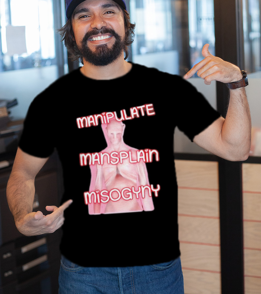 Manipulate Mansplain Misogyny Feminist Empowerment T-Shirt