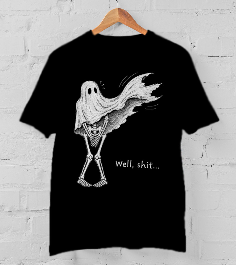 Well Shit Skeleton Ghost Dark Humor Halloween T-Shirt