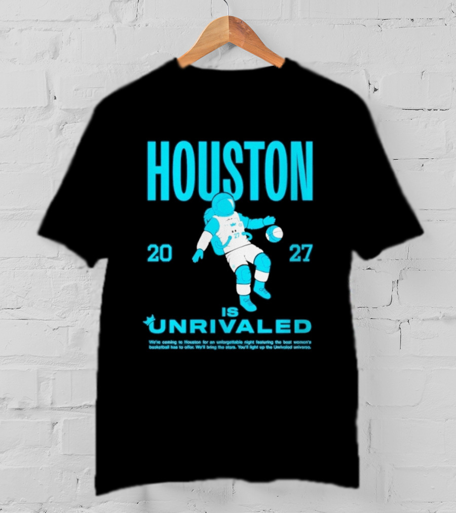 Houston Is Unrivaled 2027 Women's Basketball Astronaut T-Shirt