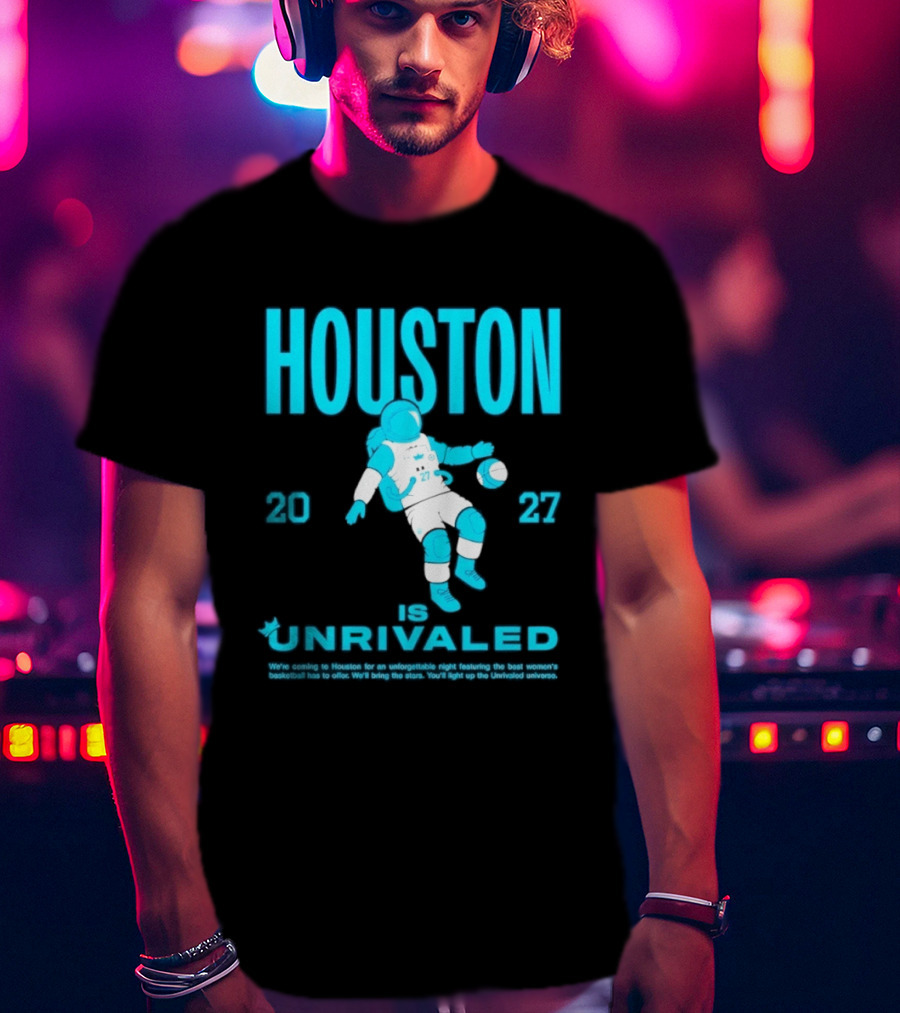 Houston Is Unrivaled 2027 Women's Basketball Astronaut T-Shirt