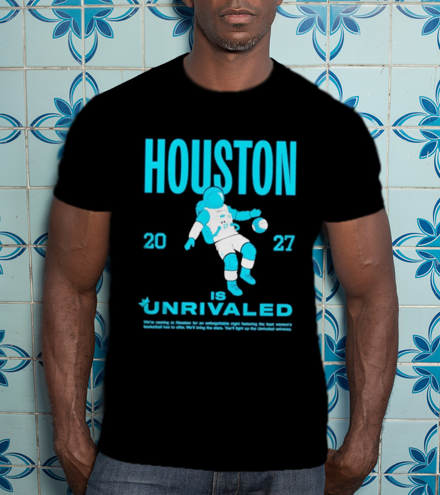 Houston Is Unrivaled 2027 Women's Basketball Astronaut T-Shirt