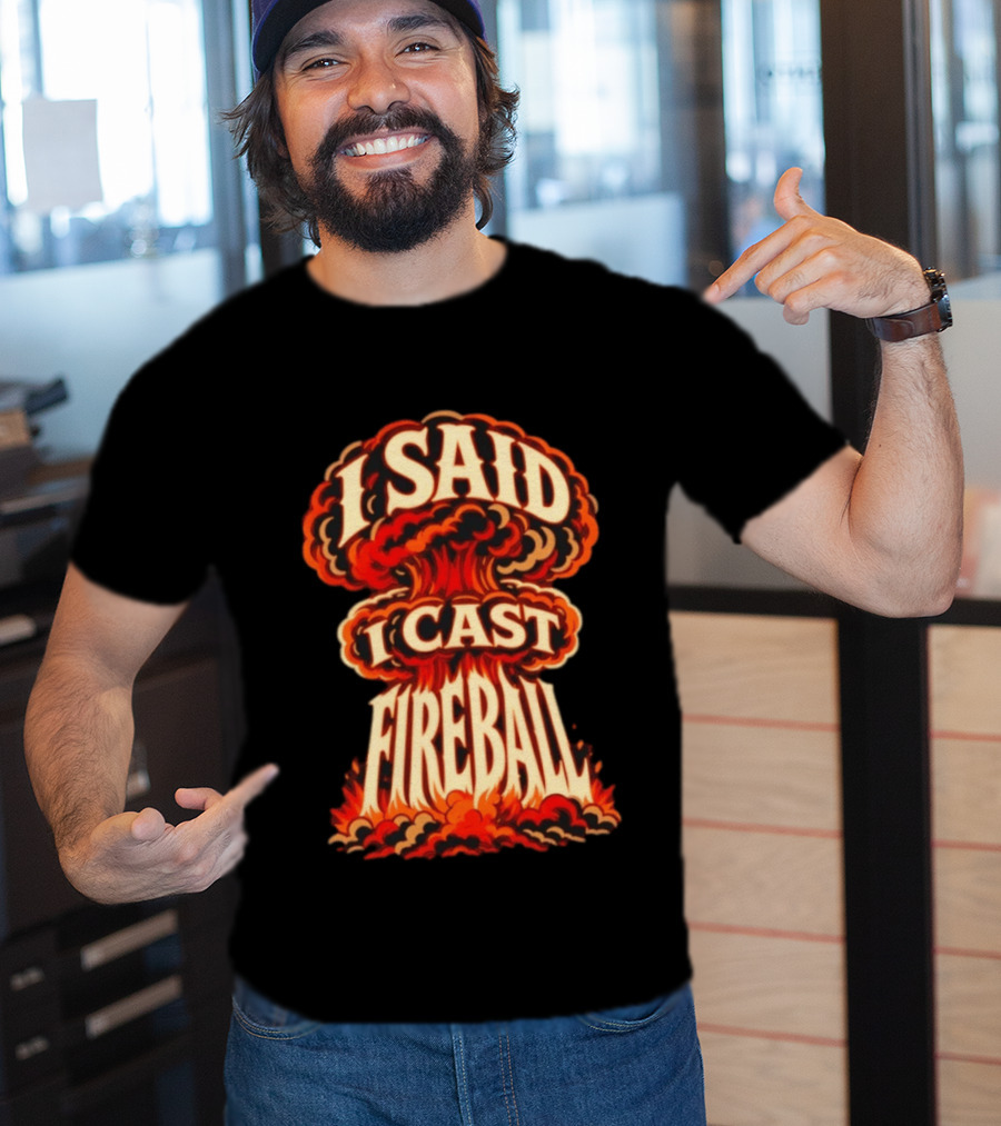 I Said I Cast Fireball Dungeons And Dragons Explosion T-Shirt