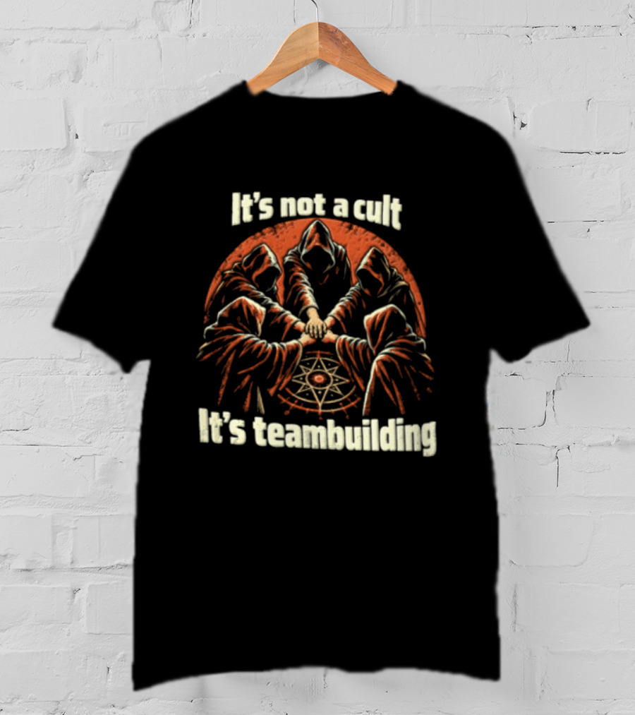 It's Not A Cult It's Teambuilding Five Hooded Figures Hands Together T-Shirt
