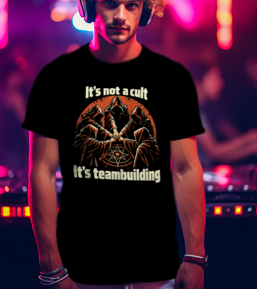 It's Not A Cult It's Teambuilding Five Hooded Figures Hands Together T-Shirt