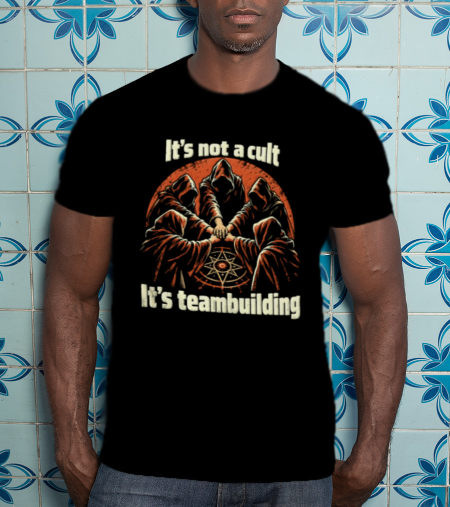 It's Not A Cult It's Teambuilding Five Hooded Figures Hands Together T-Shirt
