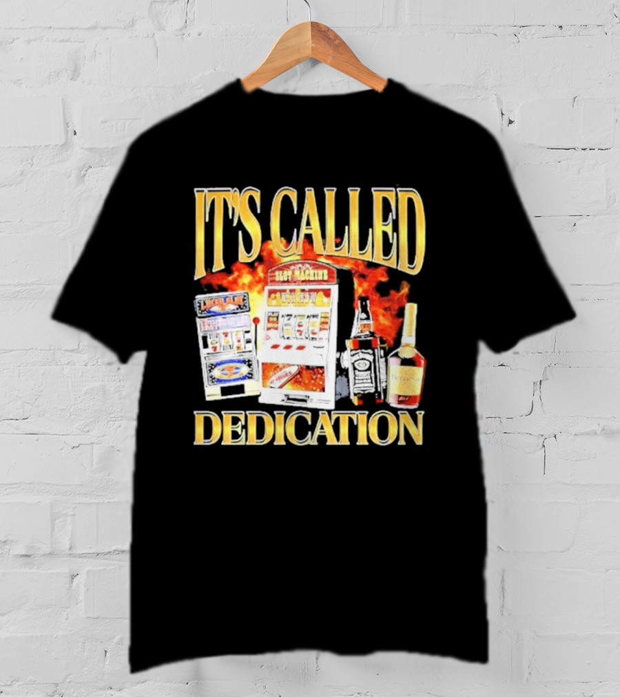 Slot Machines Alcohol It's Called Dedication Fire T-Shirt