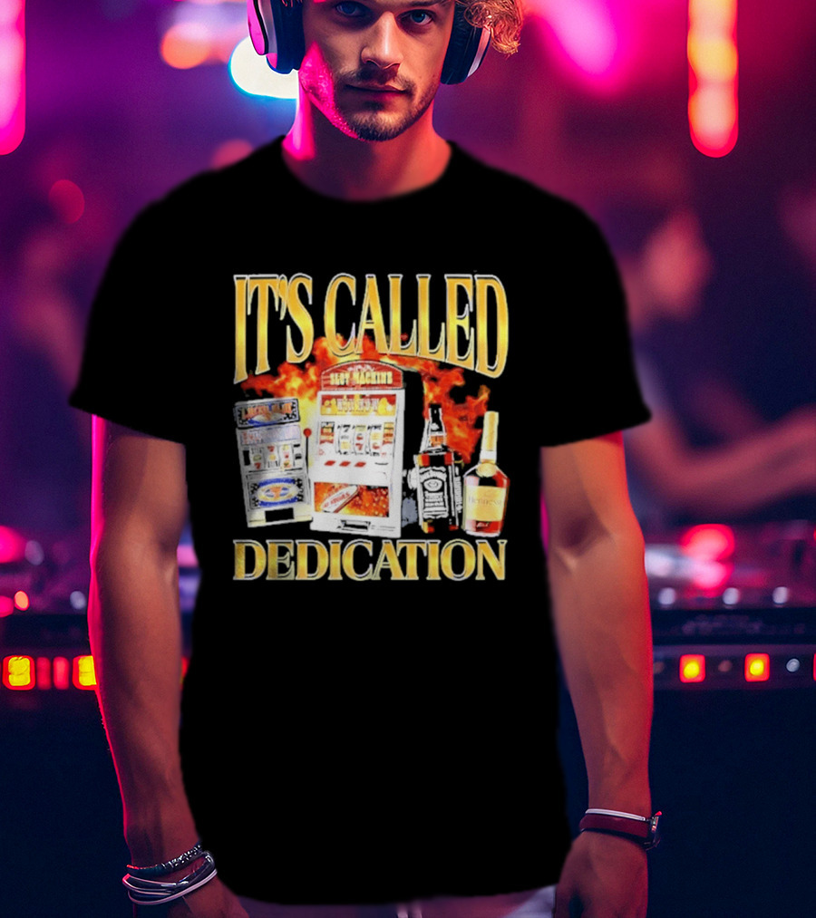 Slot Machines Alcohol It's Called Dedication Fire T-Shirt