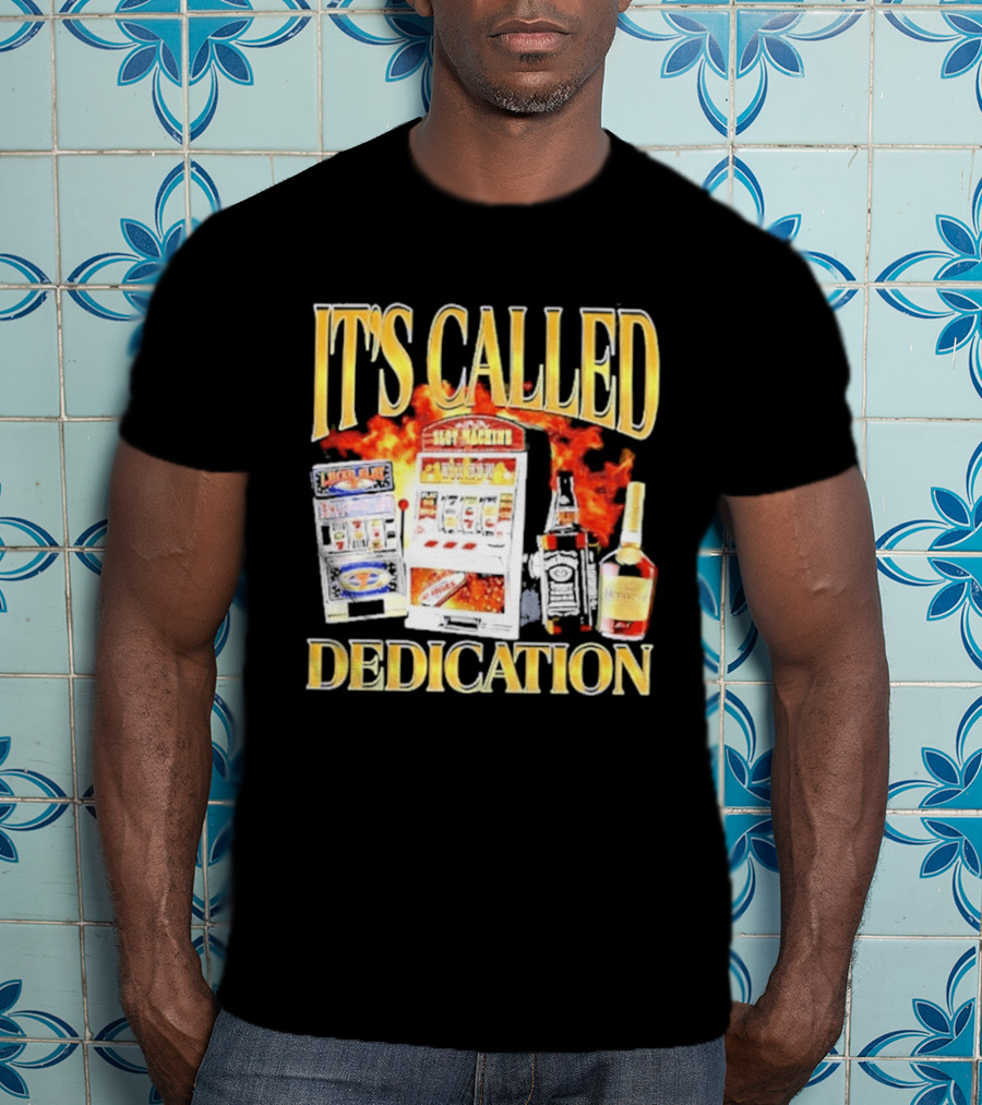 Slot Machines Alcohol It's Called Dedication Fire T-Shirt