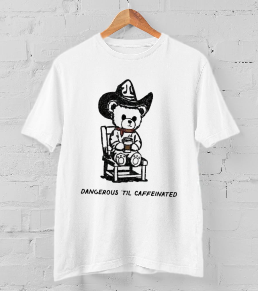 Dangerous 'Til Caffeinated Cowboy Bear Coffee Lover With Hat And Scarf T-Shirt
