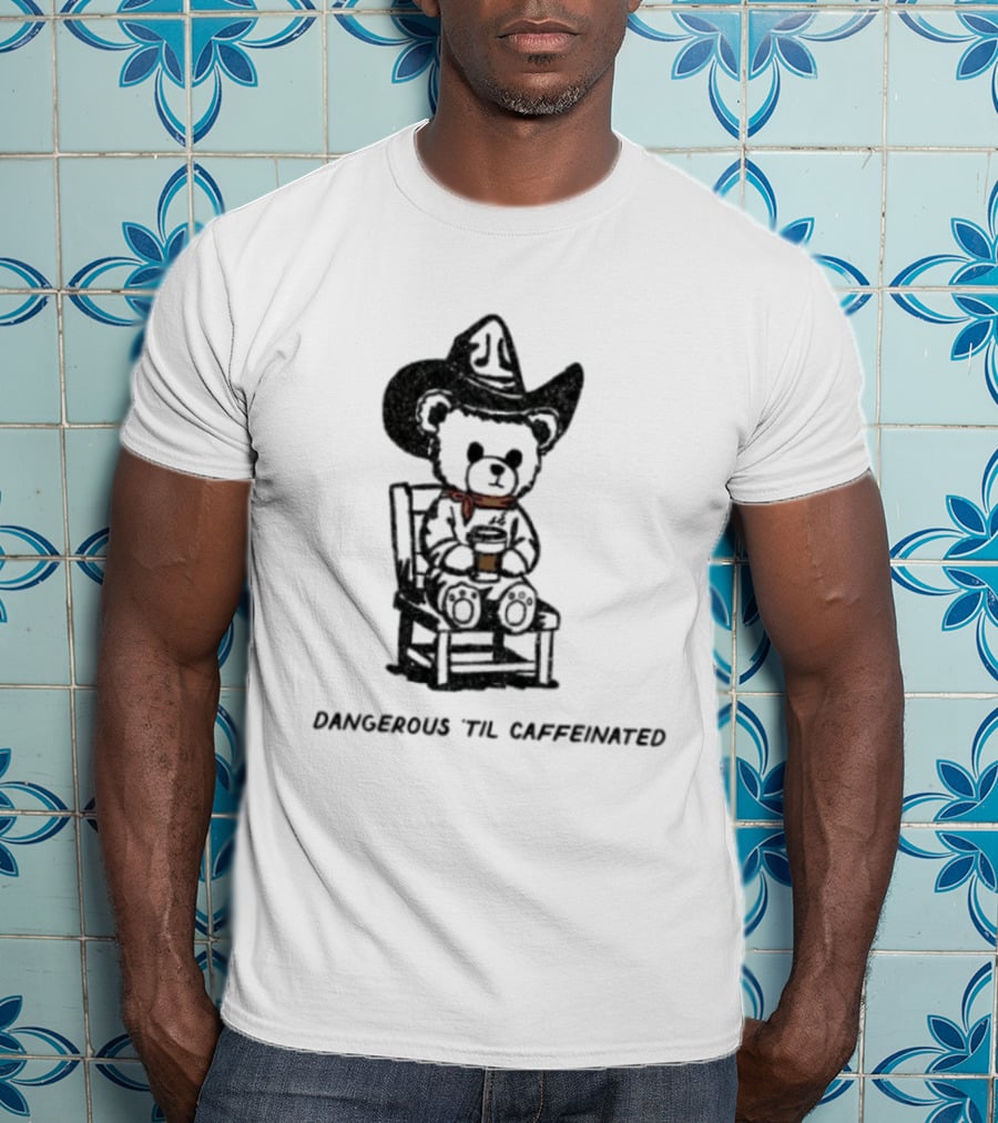 Dangerous 'Til Caffeinated Cowboy Bear Coffee Lover With Hat And Scarf T-Shirt